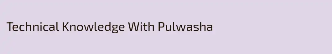 Technical Knowledge With Pulwasha